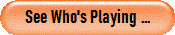See Who's Playing ...