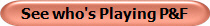 See who's Playing P&F
